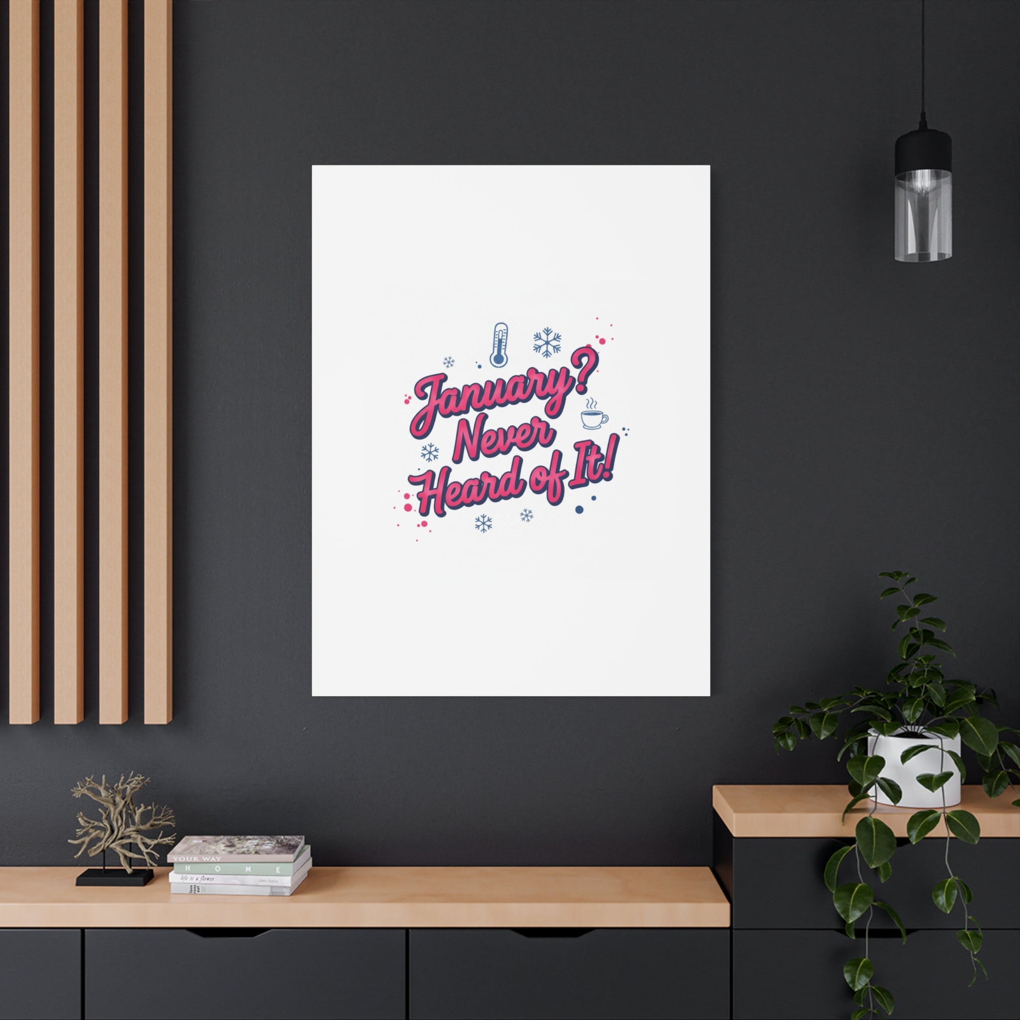 January? Never Heard of It! Canvas, January meme wall art | January slump humor