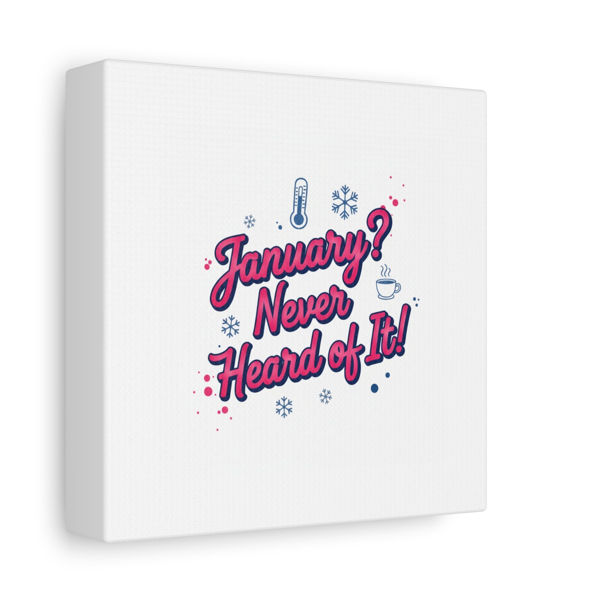 January? Never Heard of It! Canvas, January meme wall art | January slump humor