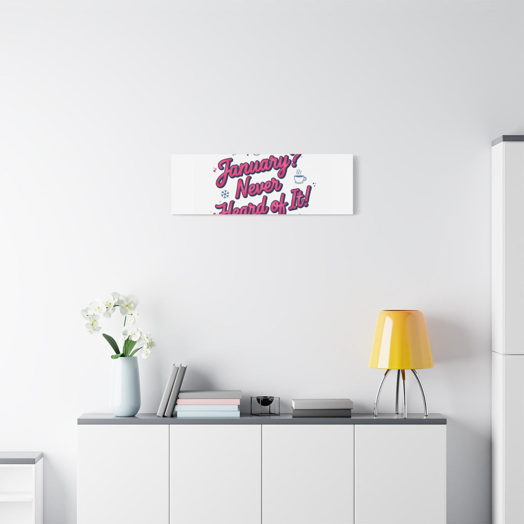 January? Never Heard of It! Canvas, January meme wall art | January slump humor
