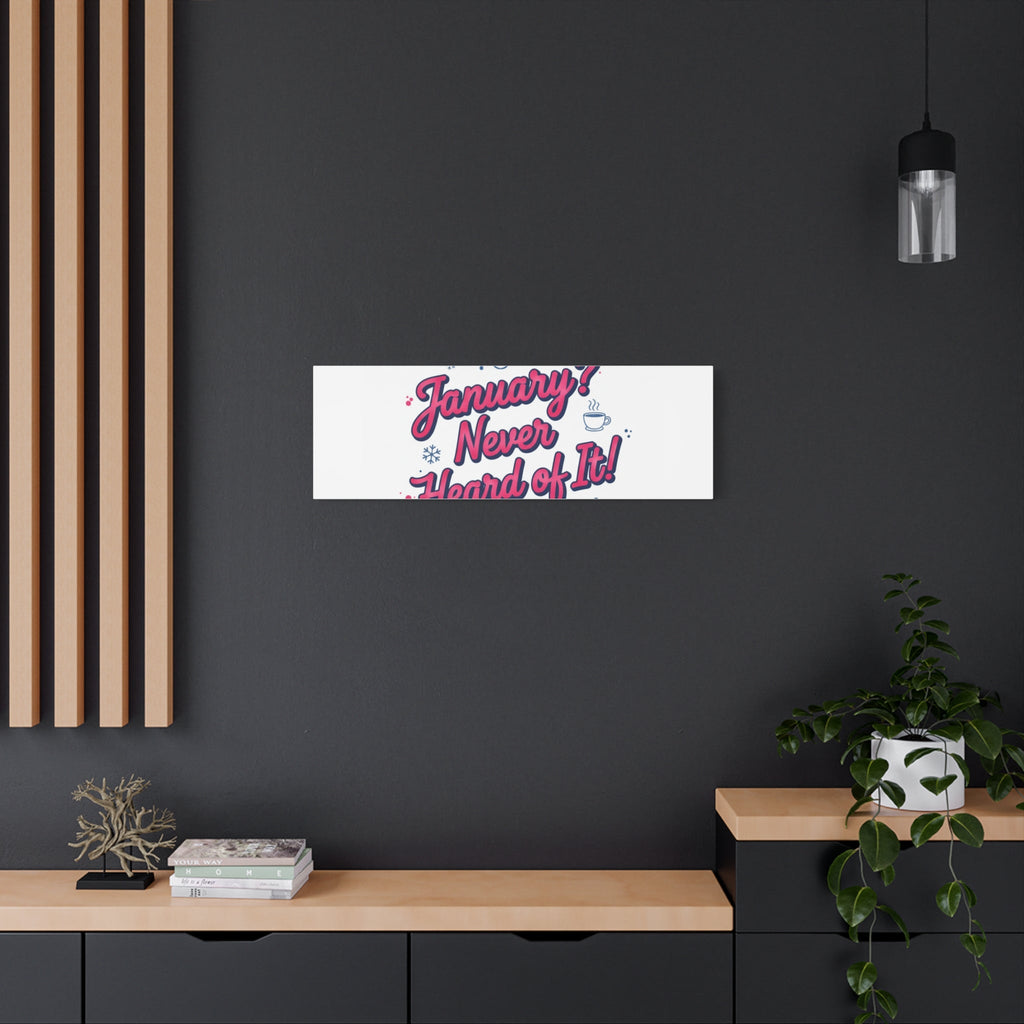 January? Never Heard of It! Canvas, January meme wall art | January slump humor