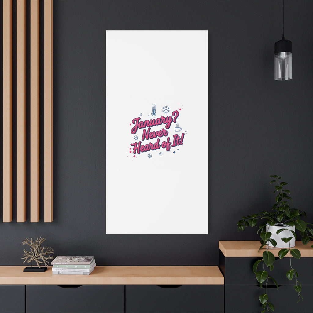 January? Never Heard of It! Canvas, January meme wall art | January slump humor