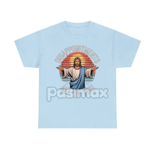 "Jesus Disappointments All Of You" T-Shirt - Funny Sarcastic Tee, Edgy Humor Apparel