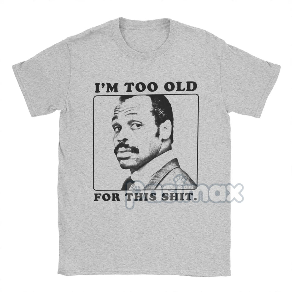 Pasimax "I'm Too Old For This Shit" T-Shirt — lifestyle context