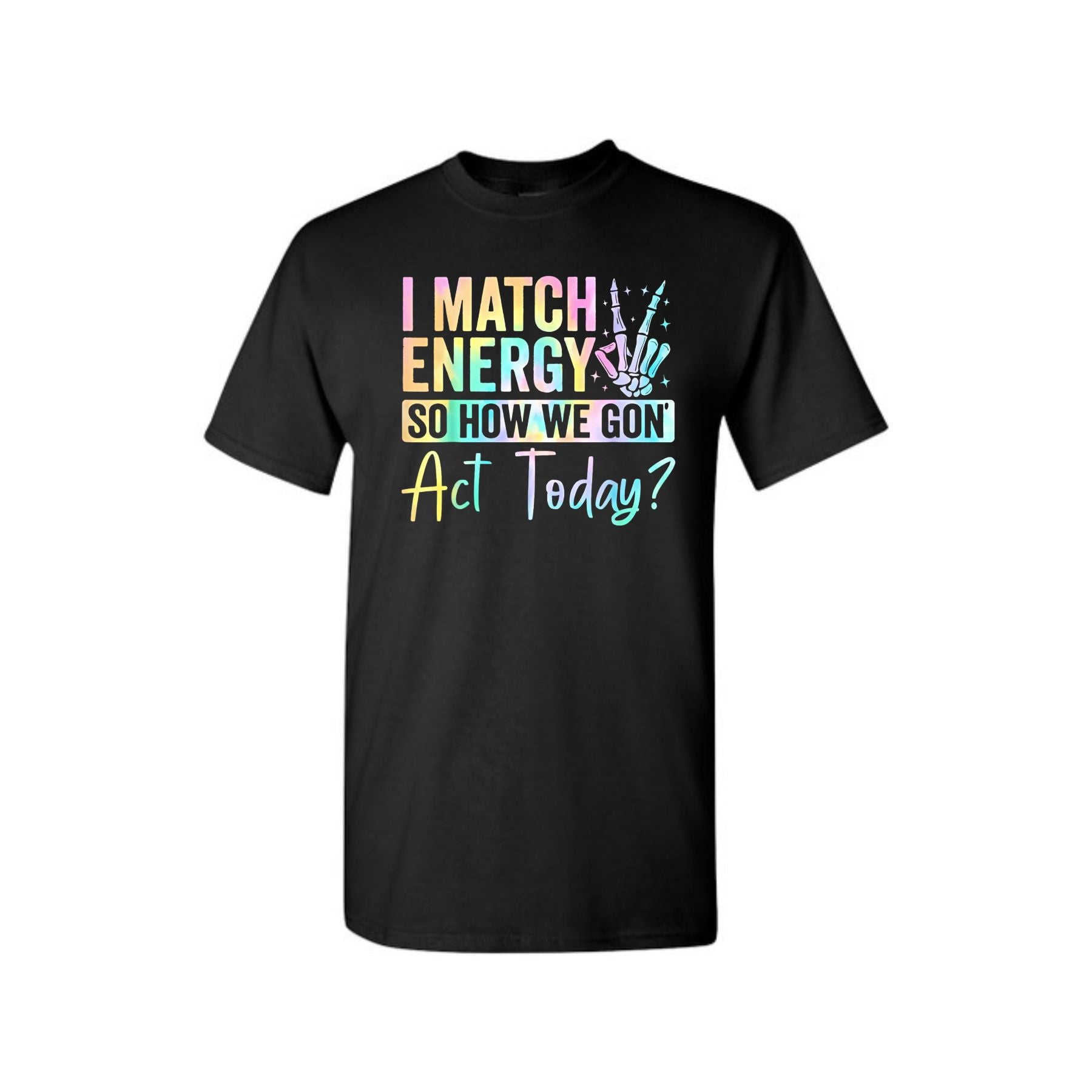 Pasimax I Match Energy So How We Gone Act Today T-Shirt — detail close-up
