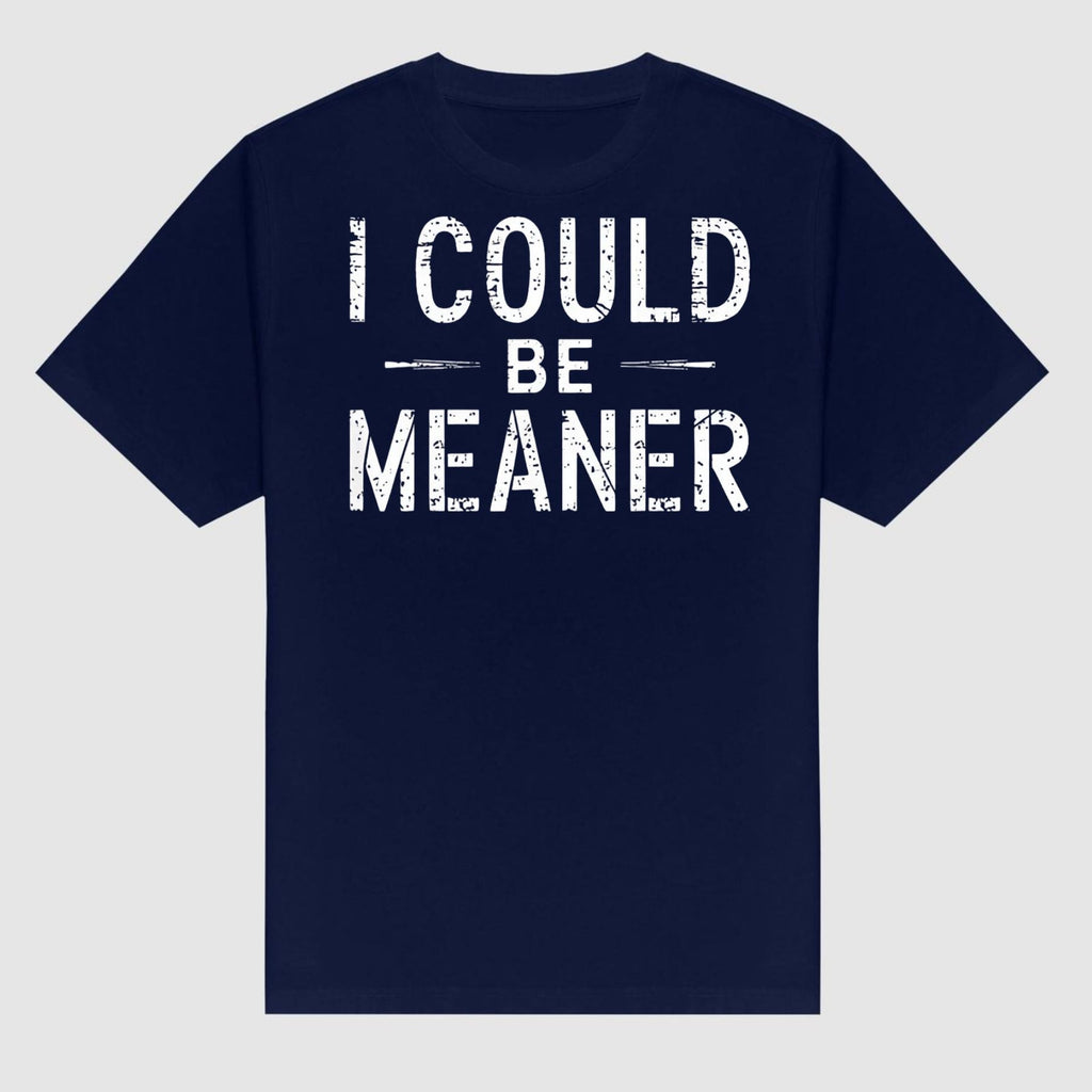 Pasimax "I Could Be Meaner" Funny T-Shirt — detail close-up