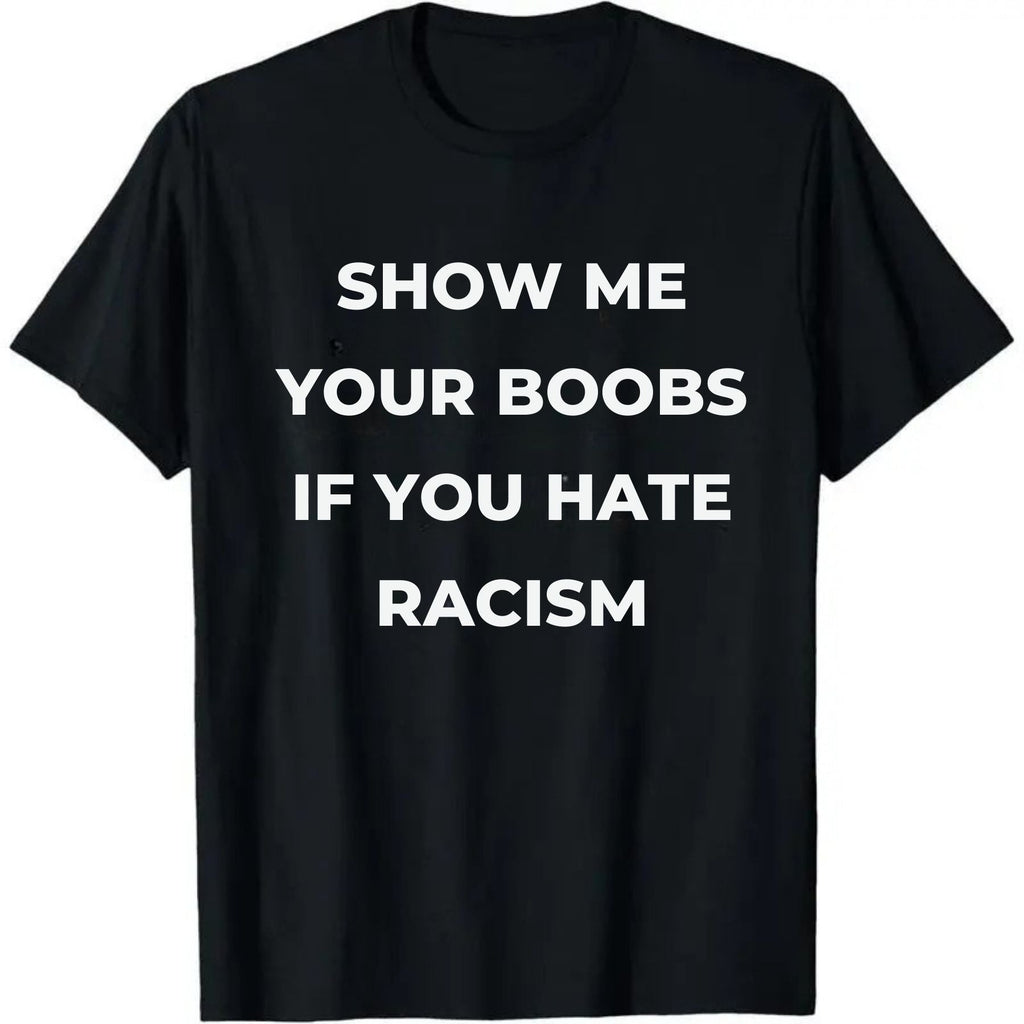 Pasimax Show Me Your Boobs If You Hate Racism T-Shirt — detail close-up