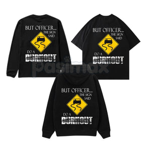 "But Officer the Sign Said Do a Burnout" Funny Hoodie – Car Guy Graphic Tee, Sweatshirt & T-Shirt