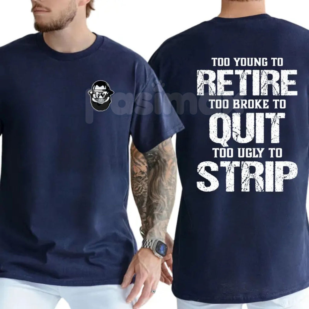 Pasimax "Too Young To Retire" Funny Blue Collar T-Shirt - Too Broke To Quit Graphic Tee, Too Ugly To Strip Humor Shirt, Sarca
