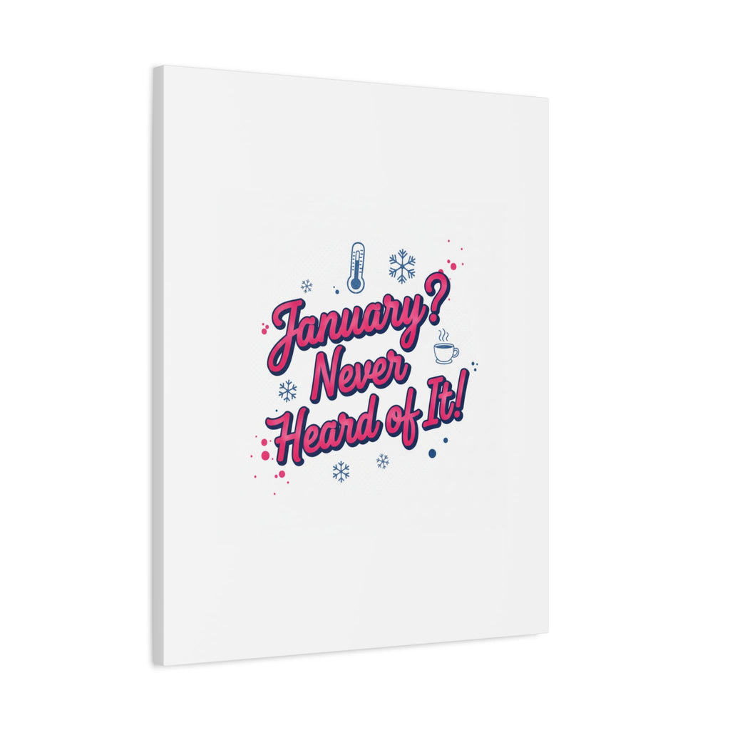 January? Never Heard of It! Canvas, January meme wall art | January slump humor