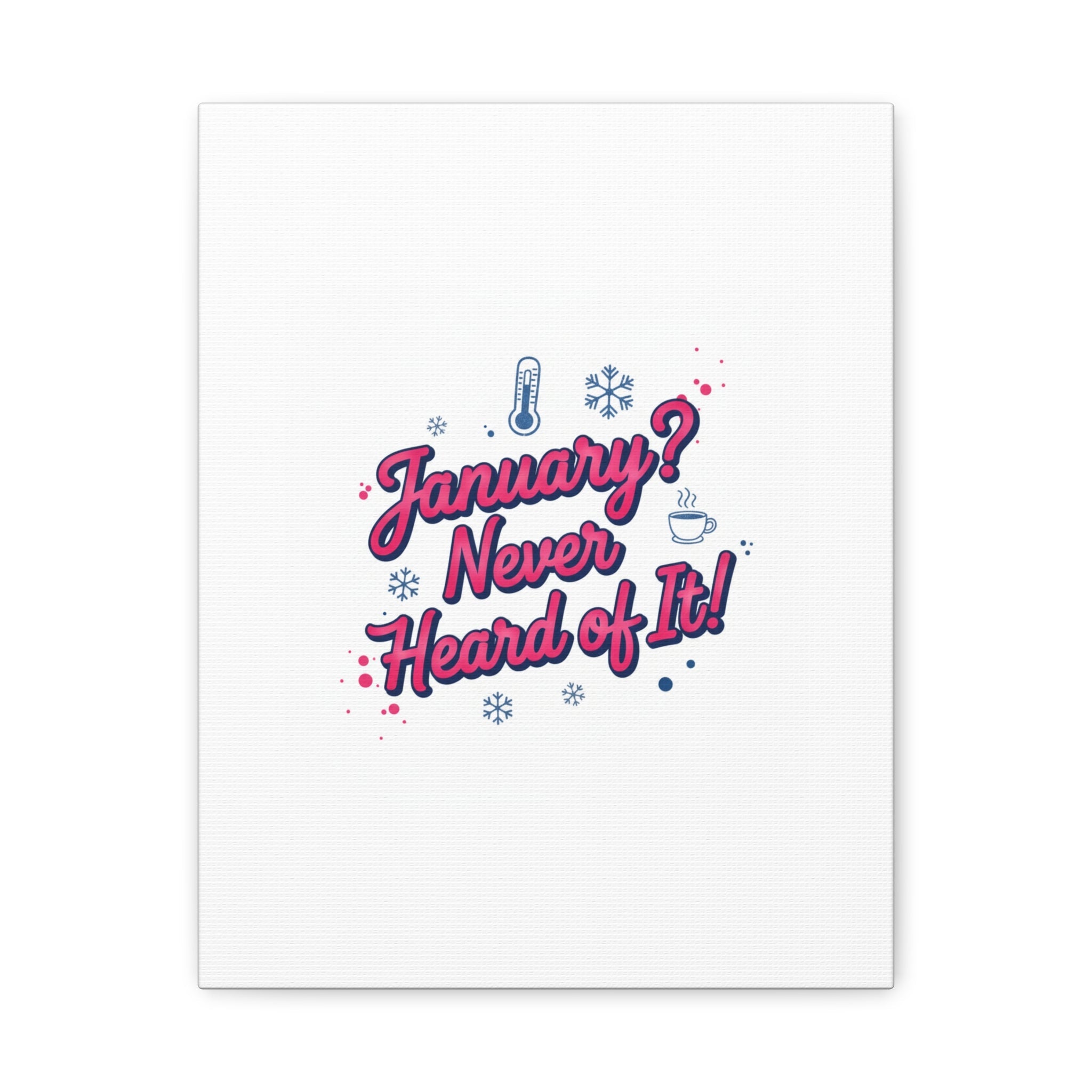 January? Never Heard of It! Canvas, January meme wall art | January slump humor
