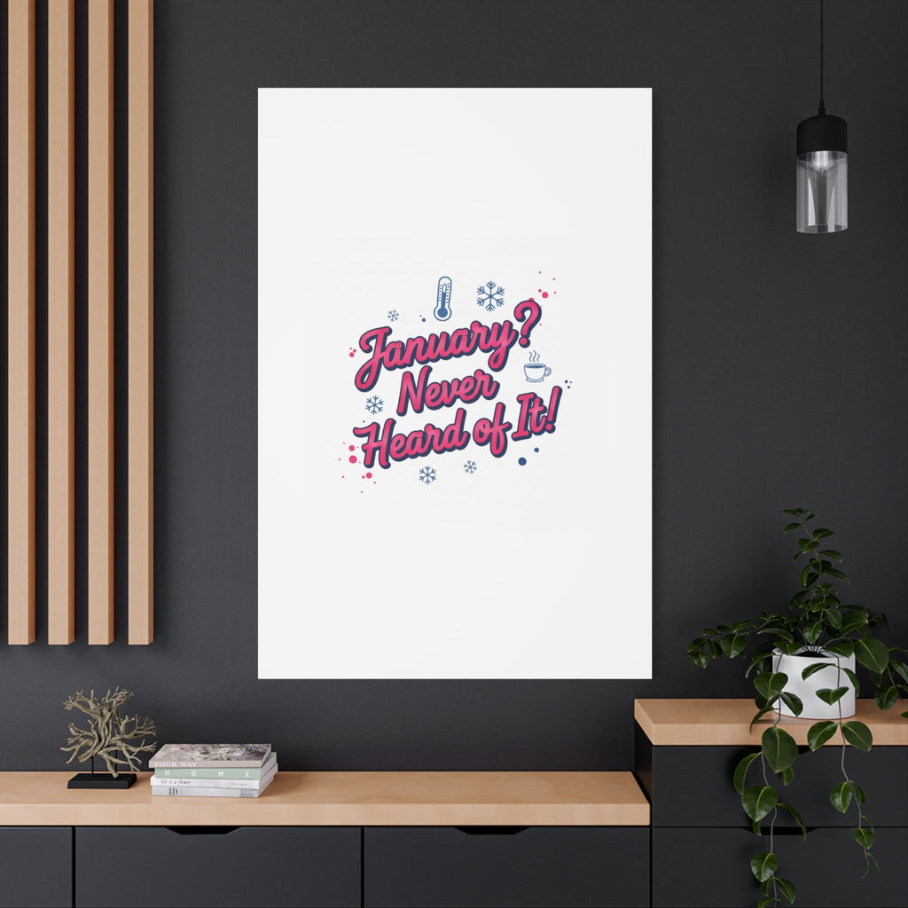 January? Never Heard of It! Canvas, January meme wall art | January slump humor