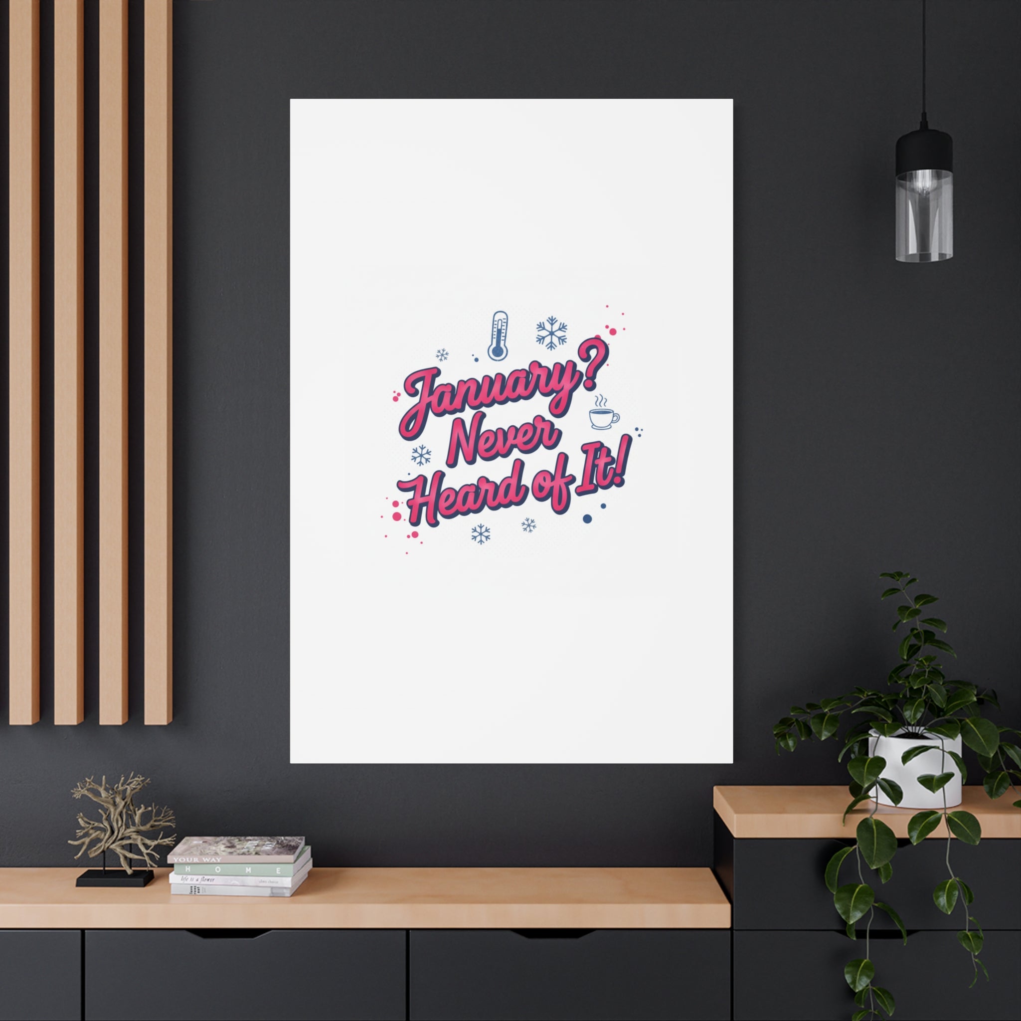 January? Never Heard of It! Canvas, January meme wall art | January slump humor