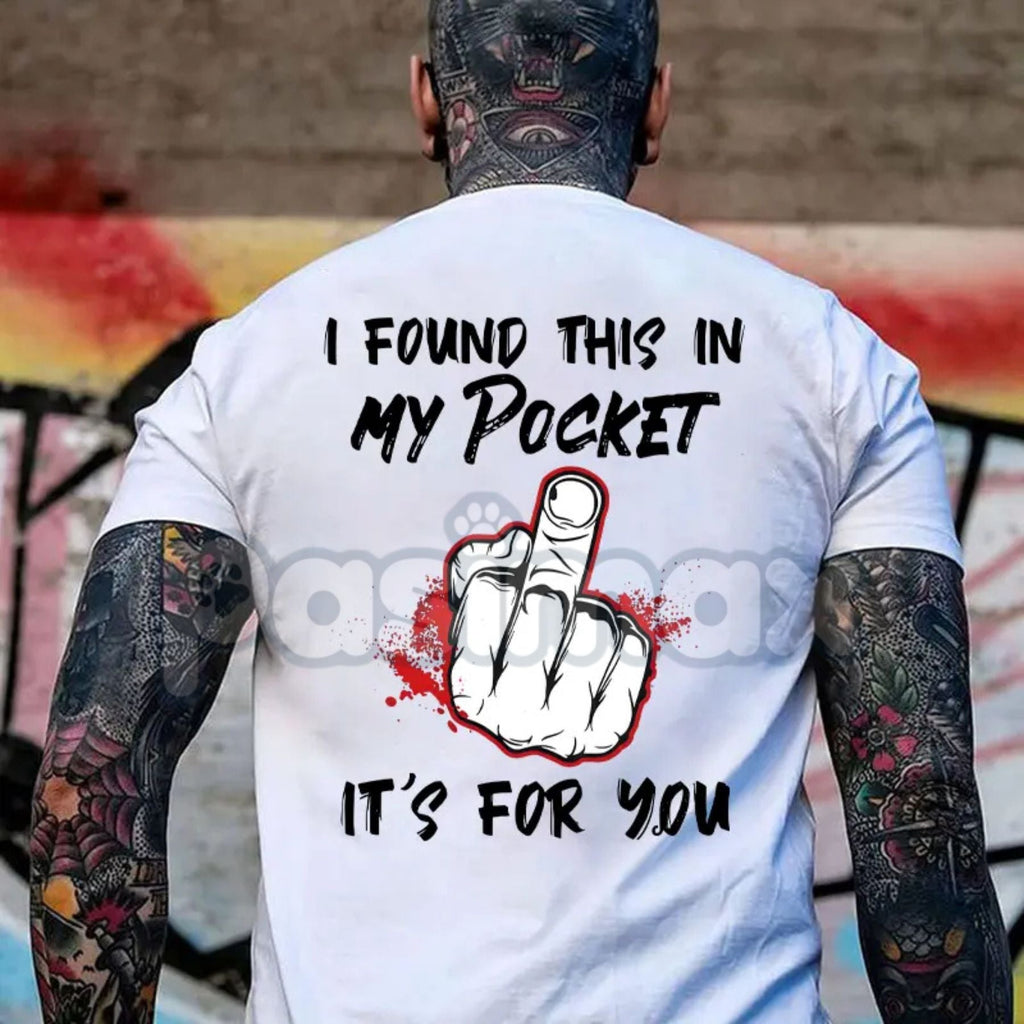 "I Found This In My Pocket" Funny Men's T-Shirt – Sarcastic Middle Finger Graphic Tee, Premium 100% Cotton Rude Humor Top, Soft Lived-In Heavyweight Gag Gift Shirt, Made in USA