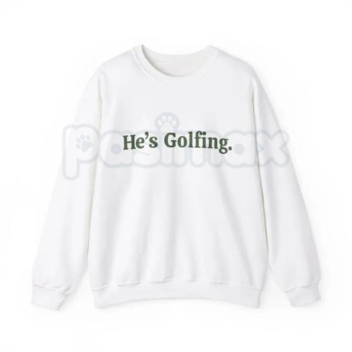 He’s Golfing Sweatshirt | Funny Golf Widow Crewneck | Humorous Country Club Pullover | Sarcastic Weekend Golfer Jumper | Aesthetic Golf Humor Shirt | Soft Cozy Sporty Lifestyle Top