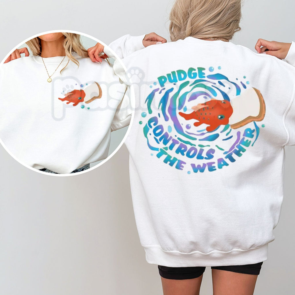 Pudge Controls The Weather Shirt | Funny Fish Pudge Sweatshirt