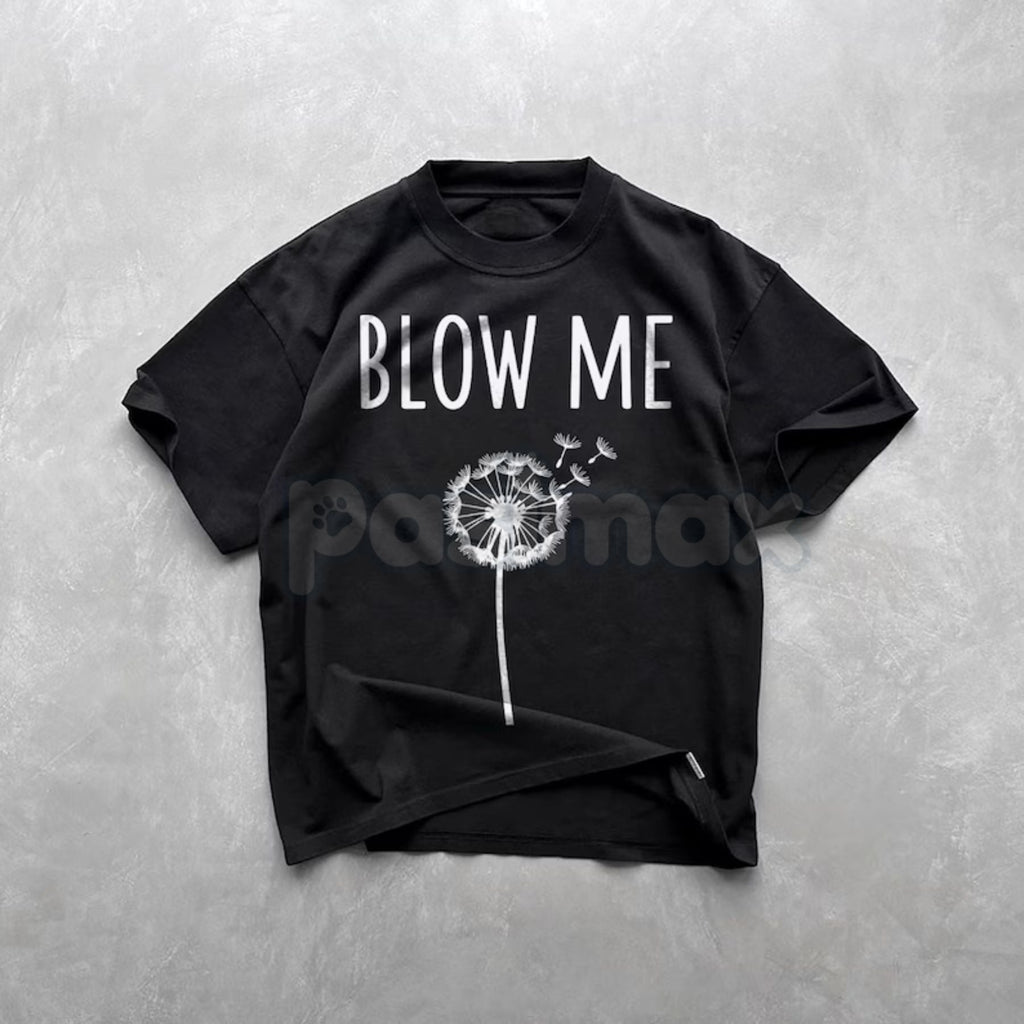 Pasimax "Blow Me" Dandelion Sarcastic T-Shirt - Funny Adult Humor Nature Tee, Sassy Dandelion Graphic Shirt, Premium Heavywei