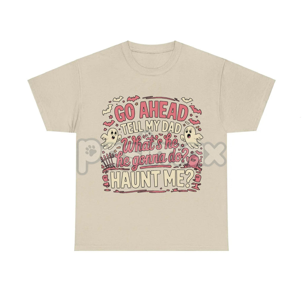 Pasimax "Go Ahead Tell My Dad... Haunt Me" T-Shirt — lifestyle context