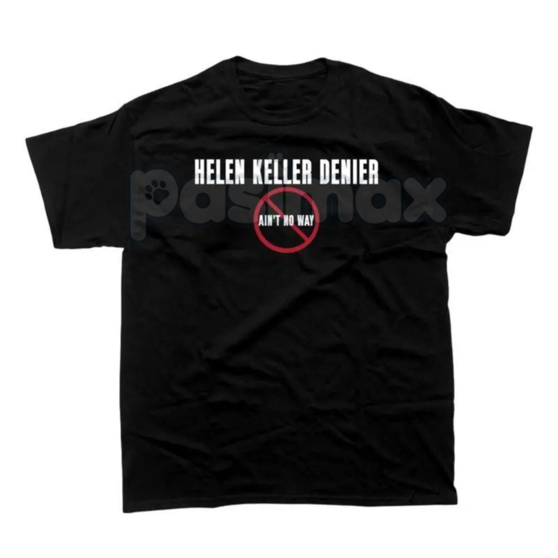 Pasimax "Helen Keller Denier" T-Shirt - Bold Controversial Design, Dark Humor Statement Tee, Edgy Sarcastic History Apparel —