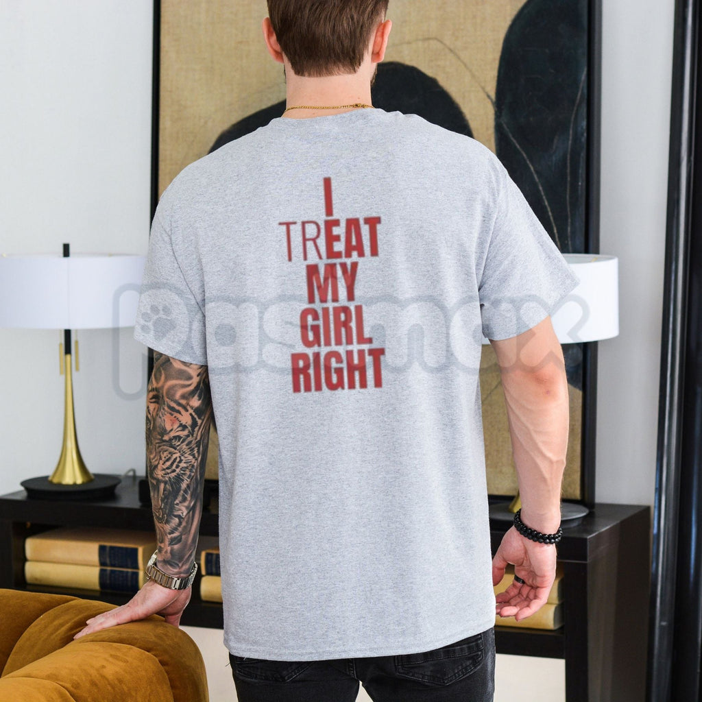 "I Treat My Girl Right" Valentine's Day T-Shirt – Romantic Boyfriend Graphic Tee, Premium 100% Cotton Anniversary Gift Top, Soft Lived-In Heavyweight Relationship Pride Shirt, Made in USA