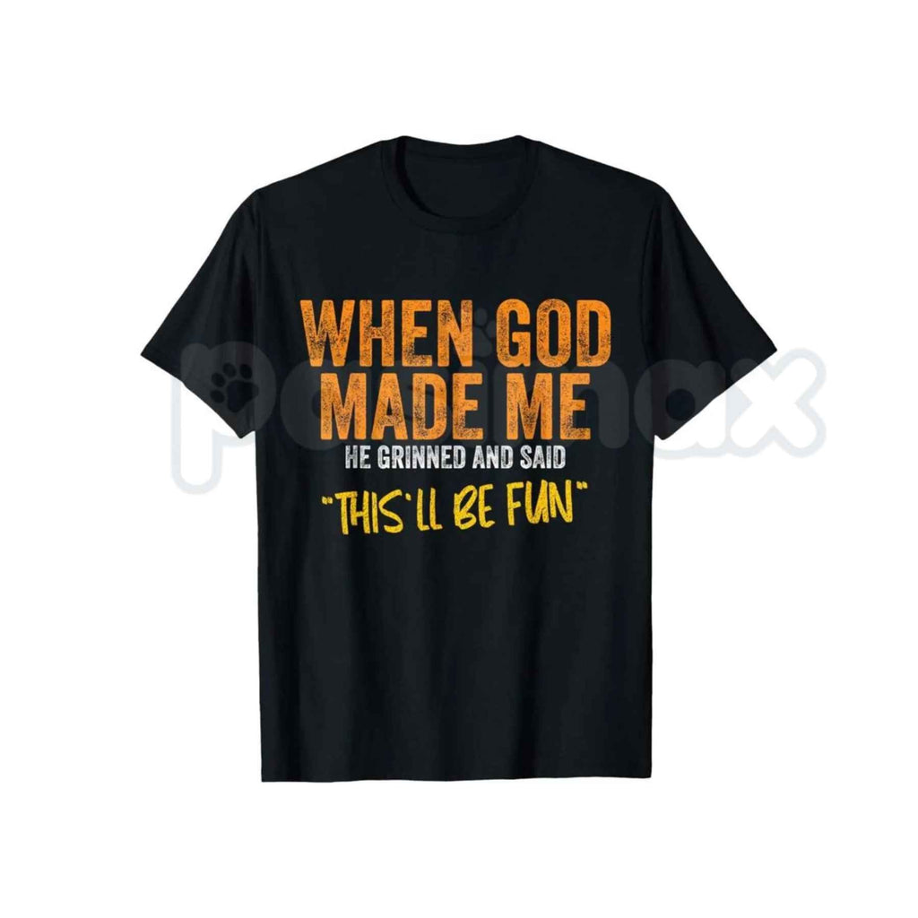 When God Made Me Graphic T-Shirt – Funny Sarcastic Quote Unisex Cotton Shirt
