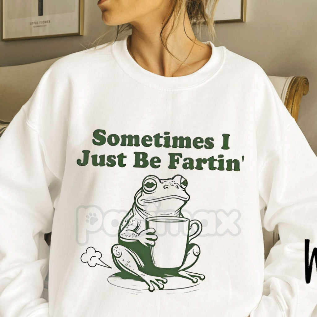 Pasimax "Sometimes I Just Be Fartin'" Frog Sweatshirt | Funny Relatable Humor Crewneck | Absurdist Meme Shirt — detail close-