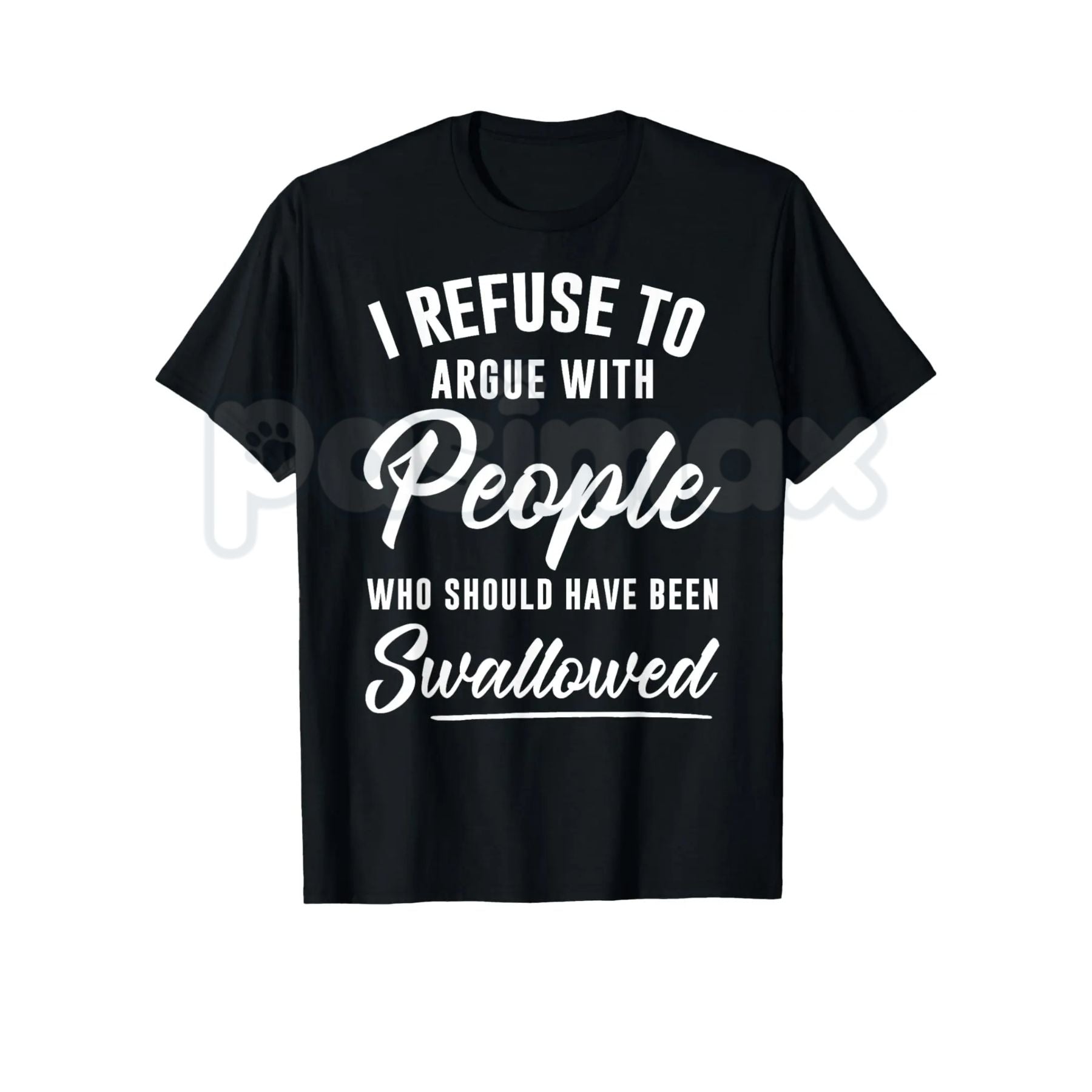 Pasimax I Refuse to Argue with People Who Should Have Been Swallowed – Funny Sarcastic Hoodie, Sweatshirt & T-Shirt — detail 
