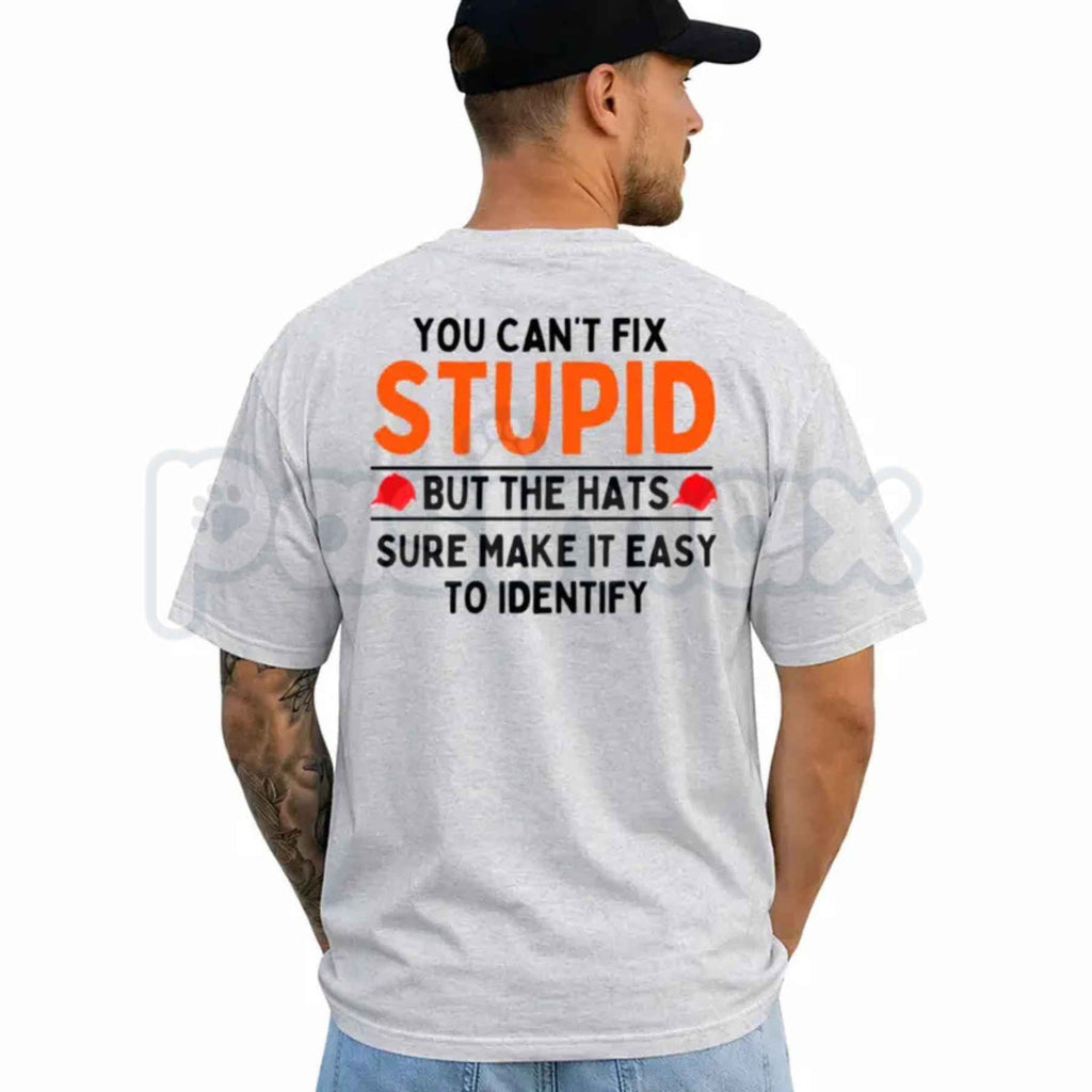 You Can't Fix Stupid But The Hats Make It Easy Graphic T-Shirt – Funny Sarcastic Quote Unisex Cotton Shirt