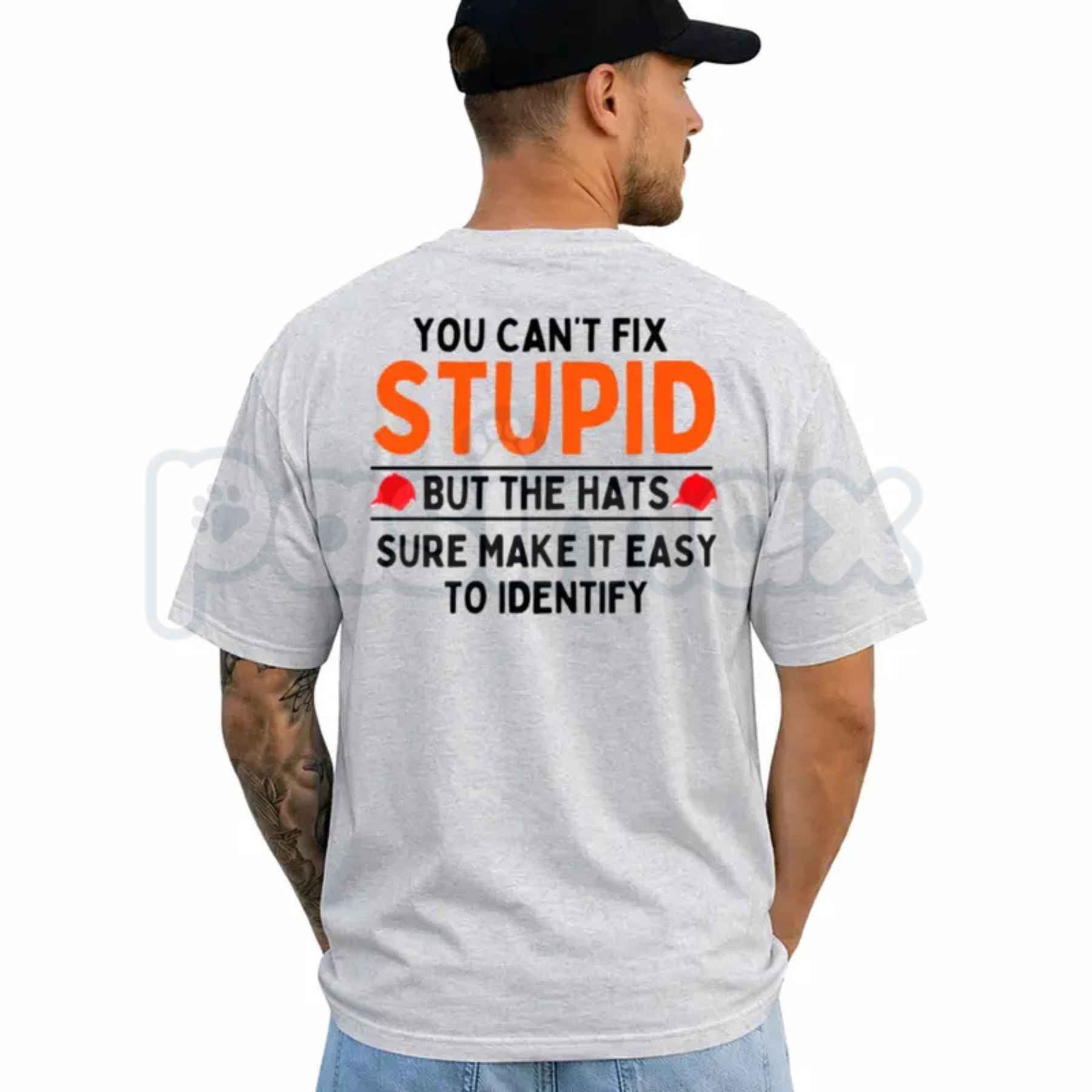 You Can't Fix Stupid But The Hats Make It Easy Graphic T-Shirt – Funny Sarcastic Quote Unisex Cotton Shirt