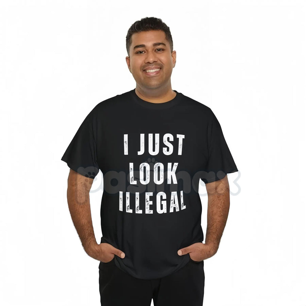 Pasimax "I Just Look Illegal" T-Shirt - Edgy Social Statement Tee, Controversial Humor Graphic, Unisex Political Slogan Shirt