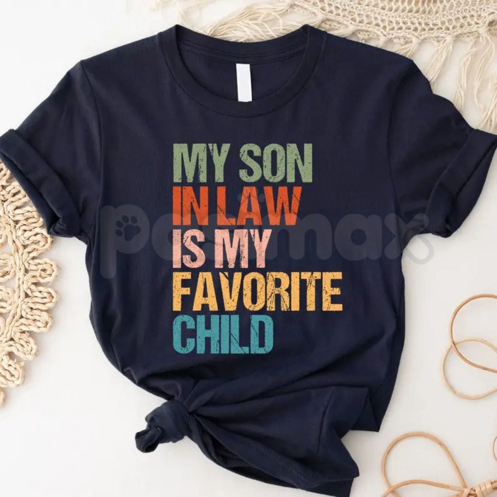 "My Son In Law Is My Favorite Child" T-Shirt – Funny In-Law Humor Graphic Tee, Premium 100% Cotton Sarcastic Family Top, Soft Lived-In Heavyweight Favorite Child Joke Shirt, Made in USA