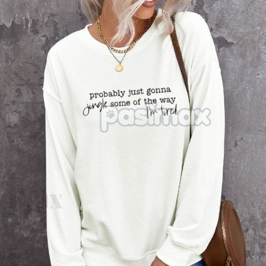 Pasimax Probably Just Gonna Jingle Tired Sweatshirt – Funny Christmas Saying Top — detail close-up