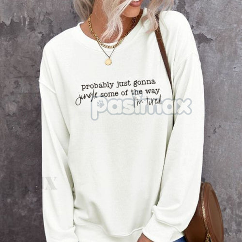 Probably Just Gonna Jingle Tired Sweatshirt – Funny Christmas Saying Top