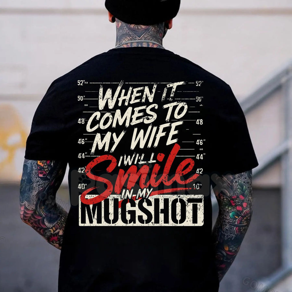 Pasimax "When it Comes to My Wife I Will Smile in My Mugshot" T-Shirt - Funny Husband Humor Tee, Devoted Spouse Gift, Edgy Ma