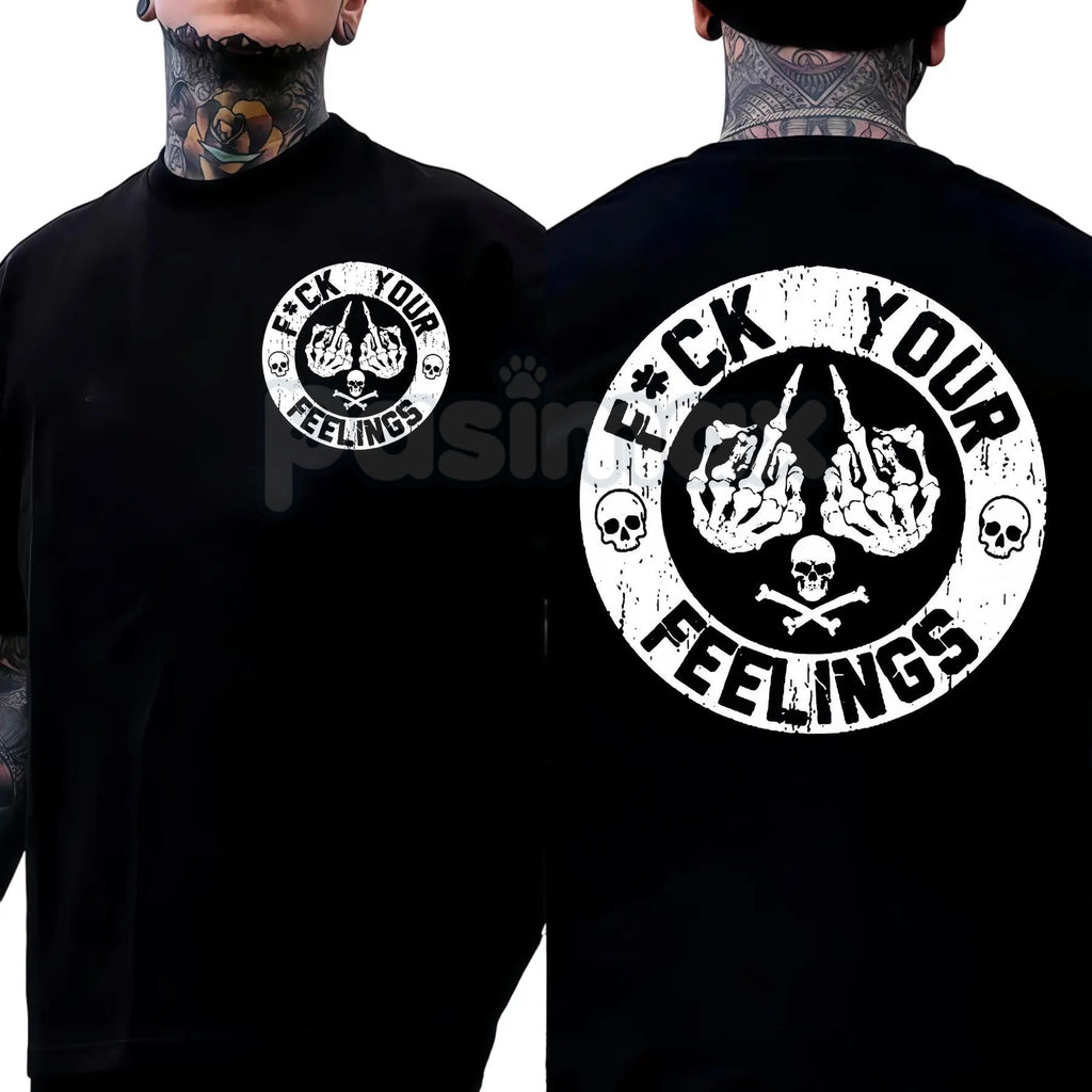 Pasimax "F*ck Your Feelings" Skull T-Shirt - Bold Statement Graphic Tee, Edgy Sarcastic Attitude Shirt, Stoic Rebel Apparel —