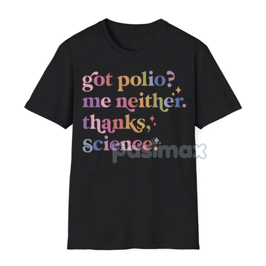 Pasimax "Got Polio? Me Neither. Thanks Science" T-Shirt — detail close-up