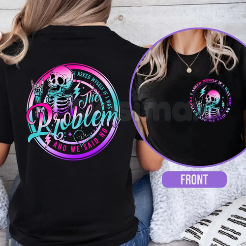 I Asked Myself If I Was The Problem And We Said No – Funny Sarcastic Hoodie, Sweatshirt & T-Shirt