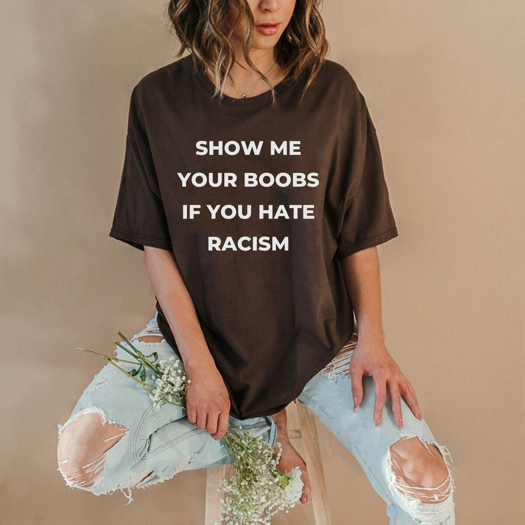 Pasimax Show Me Your Boobs If You Hate Racism T-Shirt — lifestyle context