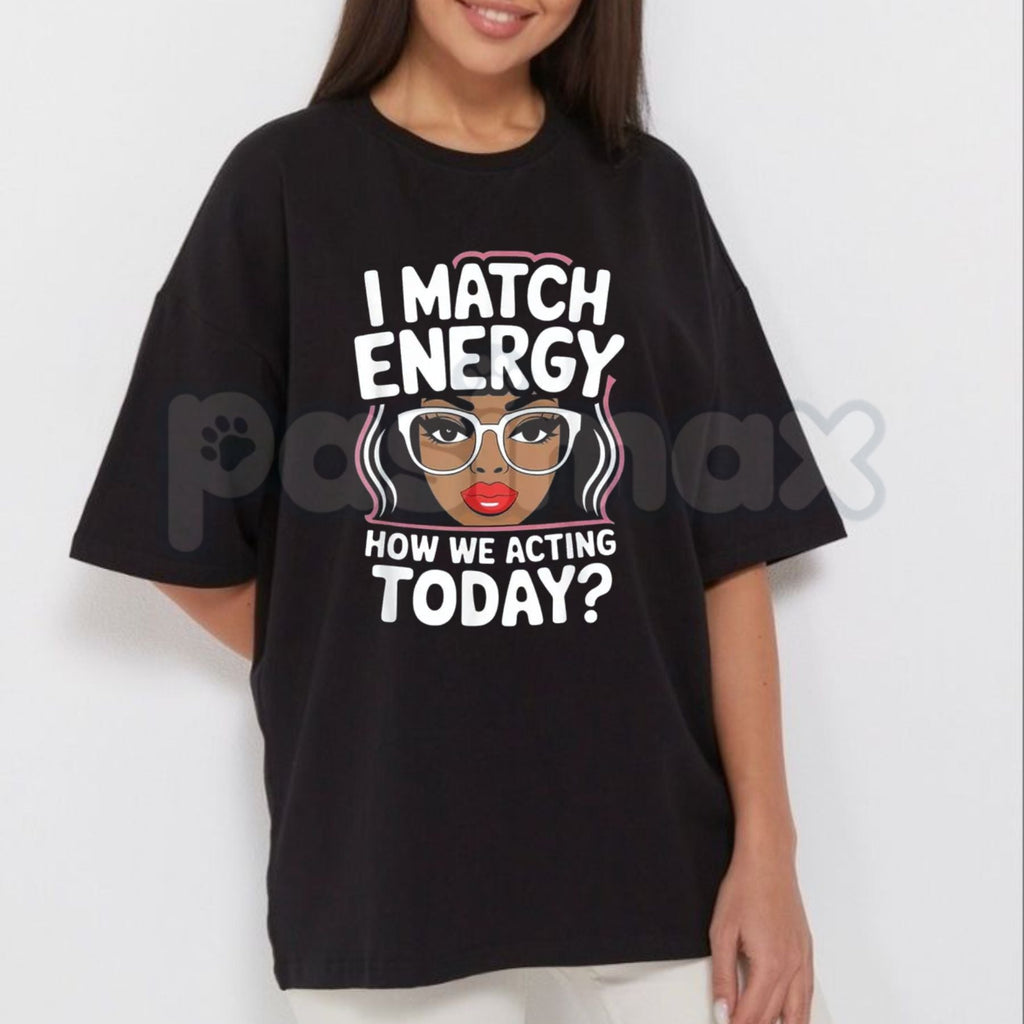 "I Match Energy" Sarcastic T-Shirt – Funny Social Vibes Graphic Tee, Premium 100% Cotton Witty Quote Top, Soft Lived-In Heavyweight Mood-Driven Silhouette Shirt, Made in USA