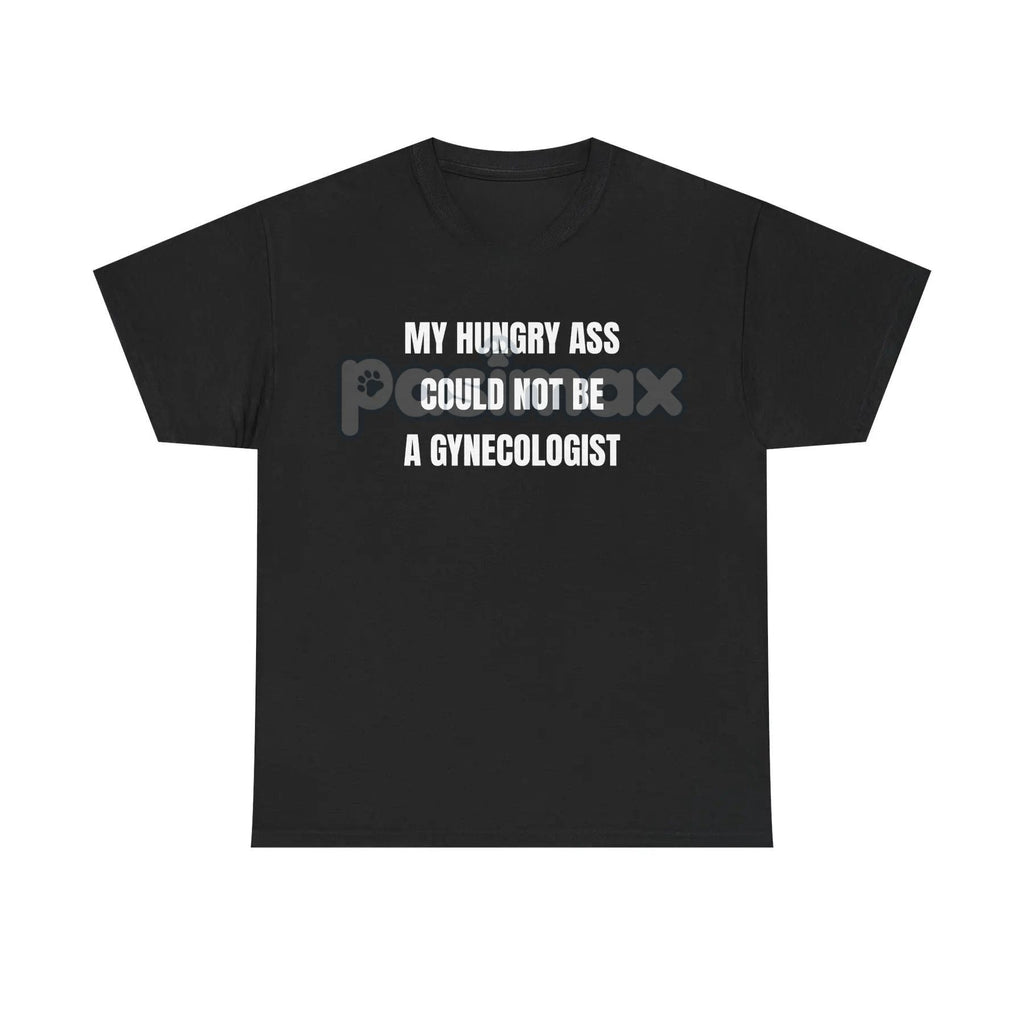 Pasimax "My Hungry Ah Could Not Be a Gynecologist" T-Shirt — detail close-up