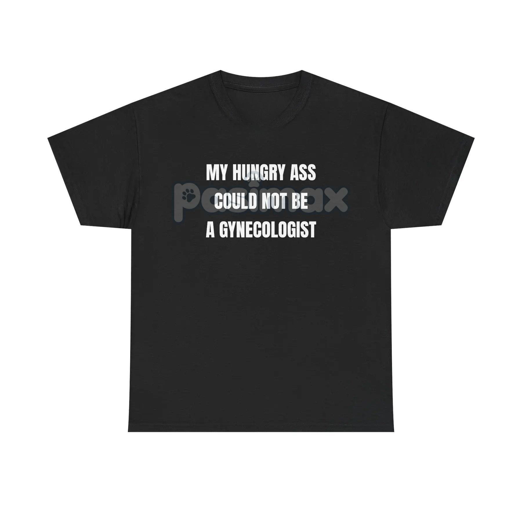 Pasimax "My Hungry Ah Could Not Be a Gynecologist" T-Shirt — detail close-up