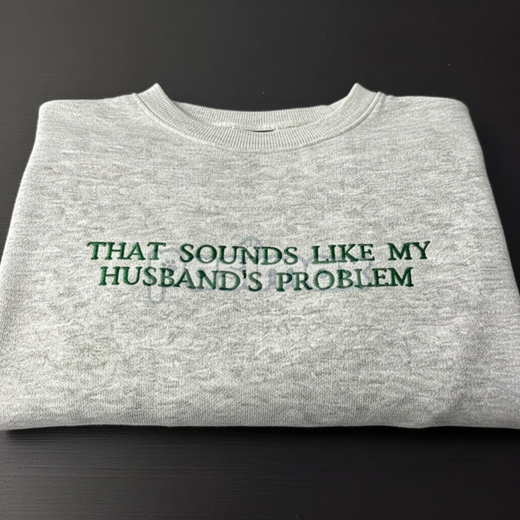 Pasimax "That Sounds Like My Husband's Problem" Embroidered Sweatshirt — detail close-up