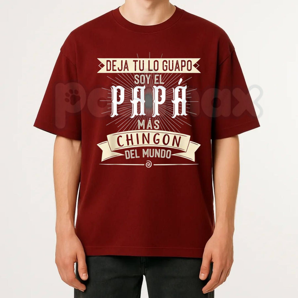"Deja tu lo Guapo Soy el Papa mas Chingon del Mundo" T-Shirt – Funny Latino Father's Day Graphic Tee