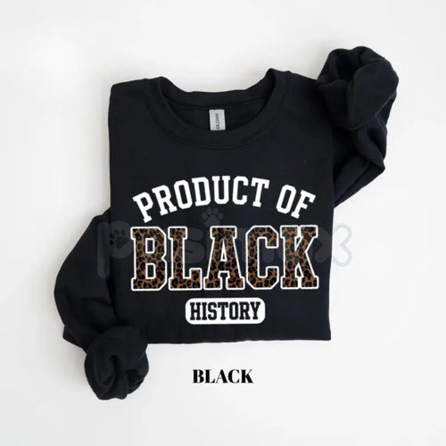 Product of Black History Sweatshirt | Black History Month 2026 Crewneck | African American Pride Outfit | Black Excellence Graphic Jumper | Roots & Heritage Pullover | Ancestry Pride Shirt