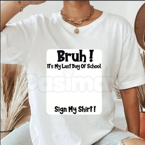 "Bruh It’s My Last Day Of School" Sign My T-Shirt – 2026 Graduation Keepsake Tee, Premium 100% Cotton Autograph Graphic Top, Soft Lived-In Heavyweight Class of 2026 Party Shirt, Made in USA