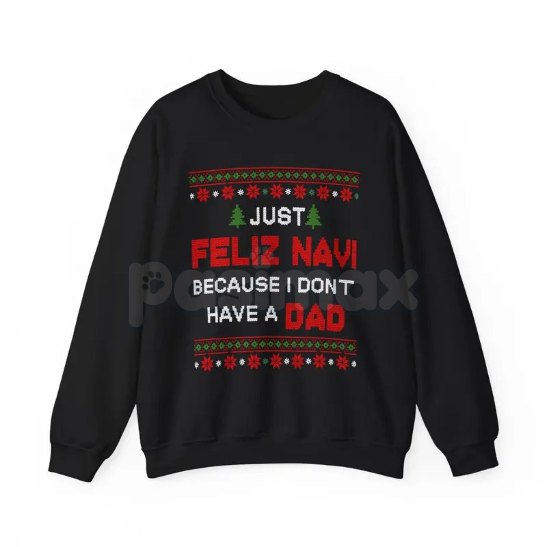 Pasimax Just Feliz Navi I Don't Have a Dad Christmas Sweatshirt | Funny Dark Humor Holiday Crewneck | Ironic Pop Culture Xmas