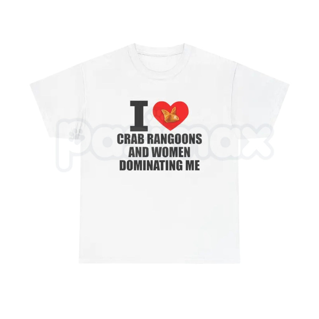 "I Heart Crab Rangoons And Women Dominating Me" T-Shirt – Funny Ironic Meme Graphic Tee, Premium 100% Cotton Sarcastic Sexpest Humor Top, Soft Lived-In Heavyweight Niche Internet Culture Shirt, Made in USA