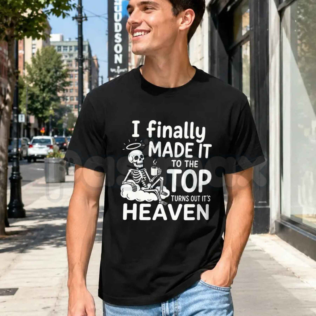 I Finally Made It To The Top Graphic T-Shirt – Skeleton Heaven Dark Humor Coffee Quote Unisex Cotton Shirt