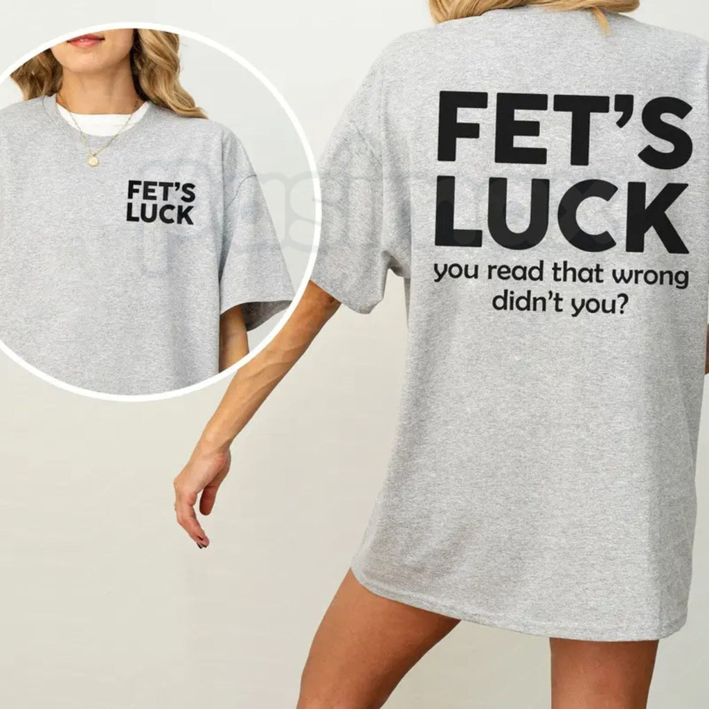 Funny "Fet's Luck" Women's T-Shirt – Witty Wordplay Graphic Tee, Remastered Heavy Cotton Casual Womenswear, Soft Lived-In Heavyweight Sarcastic Shirt, Made in USA