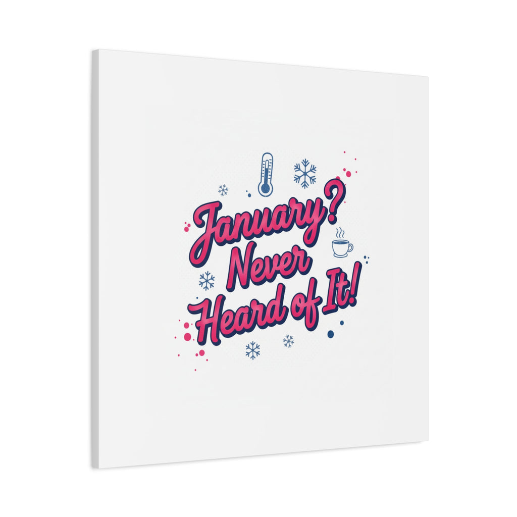 January? Never Heard of It! Canvas, January meme wall art | January slump humor