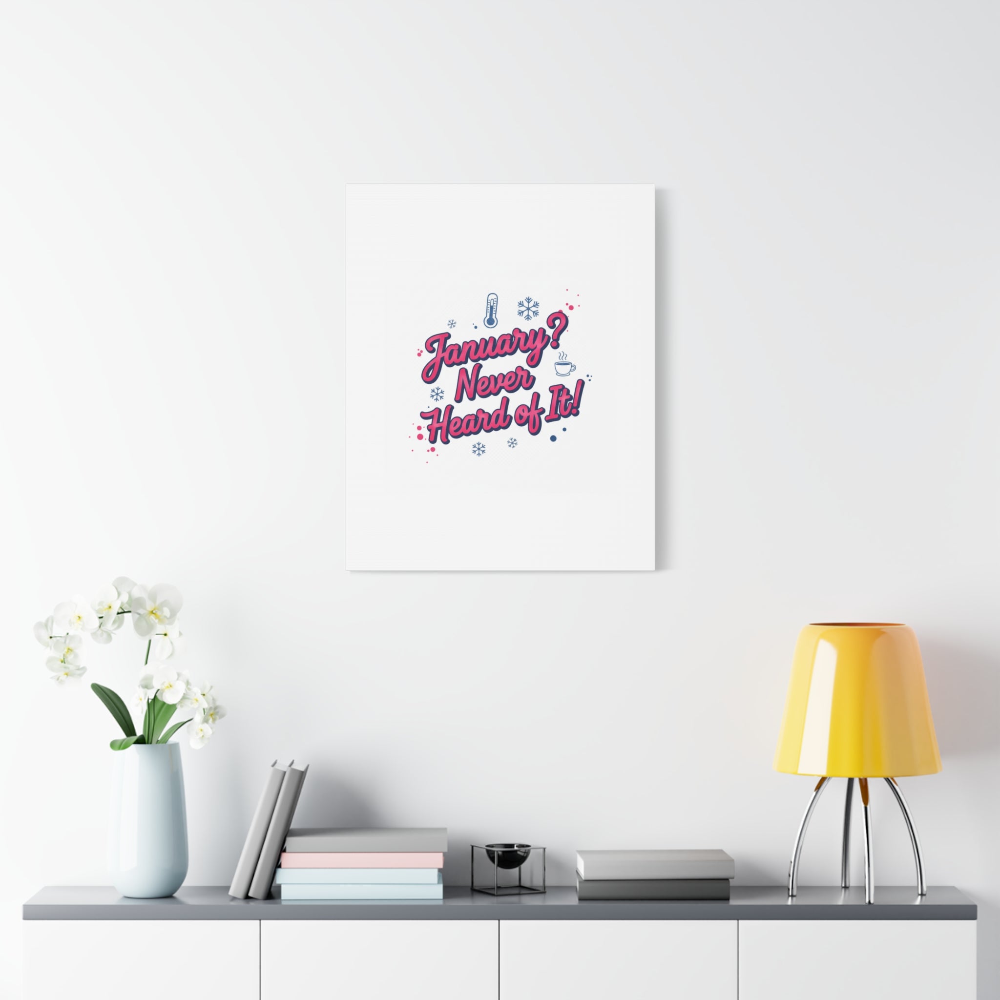 January? Never Heard of It! Canvas, January meme wall art | January slump humor